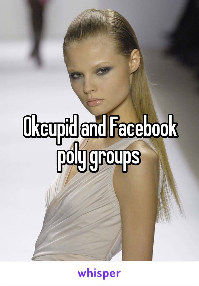 Okcupid and Facebook poly groups 