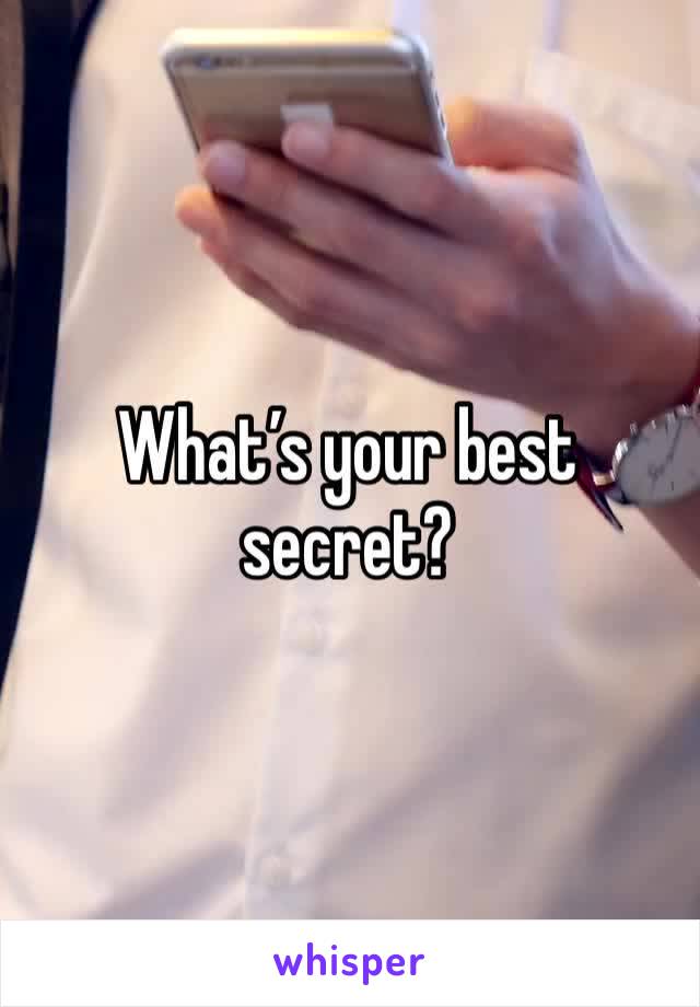 What’s your best secret?