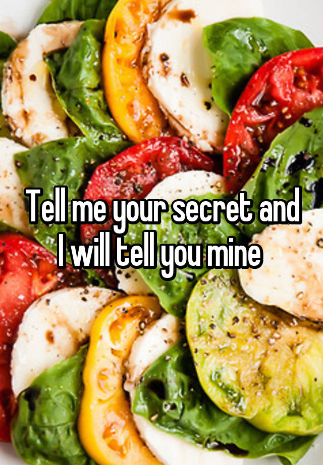 Tell me your secret and I will tell you mine 