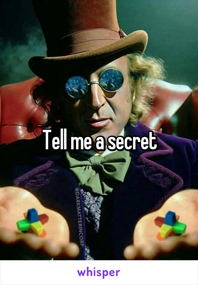 Tell me a secret