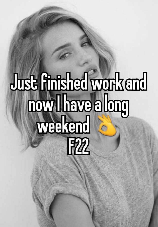 Just finished work and now I have a long weekend 👌
F22