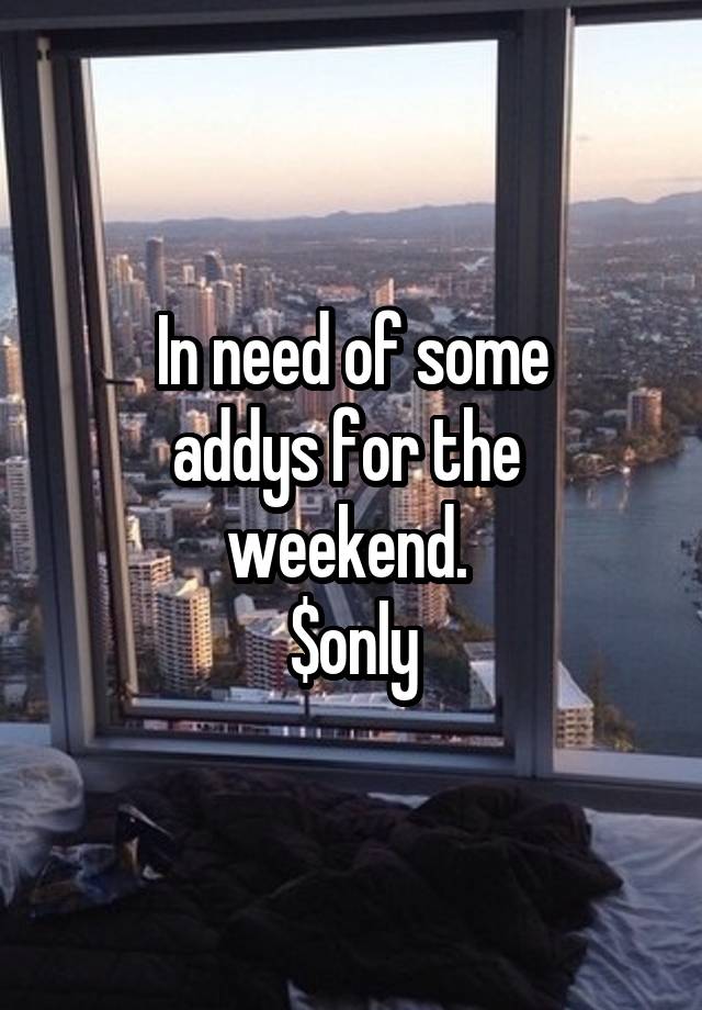 In need of some
addys for the 
weekend. 
$only