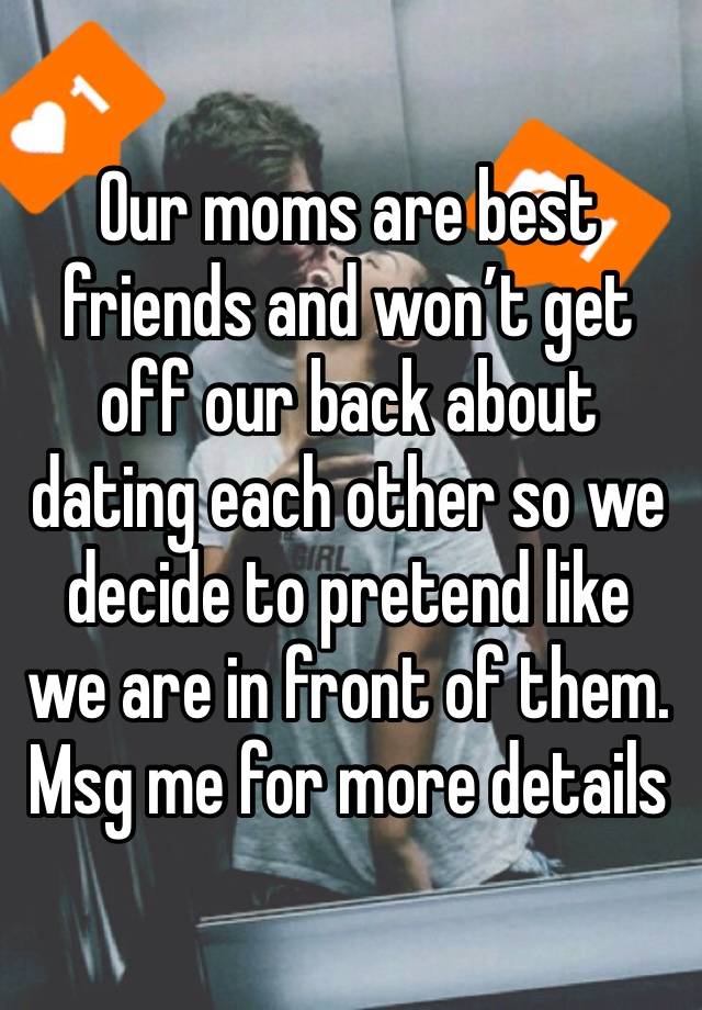 Our moms are best friends and won’t get off our back about dating each other so we decide to pretend like we are in front of them.
Msg me for more details