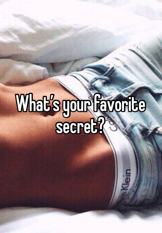 What’s your favorite secret?