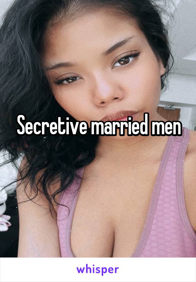 Secretive married men
