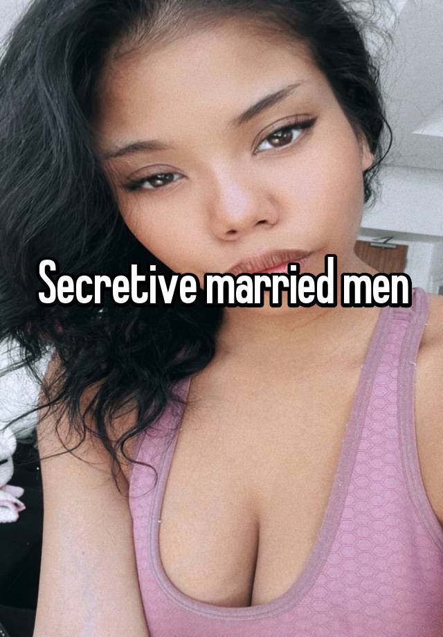 Secretive married men
