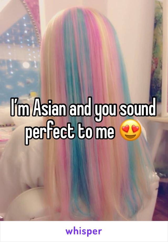 I’m Asian and you sound perfect to me 😍