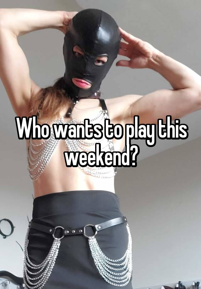 Who wants to play this weekend?