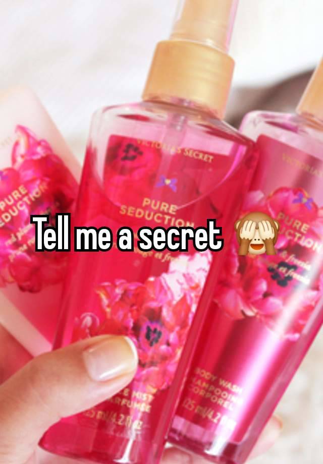 Tell me a secret 🙈 