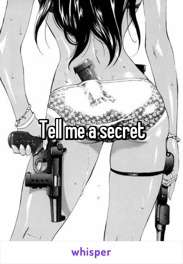 Tell me a secret