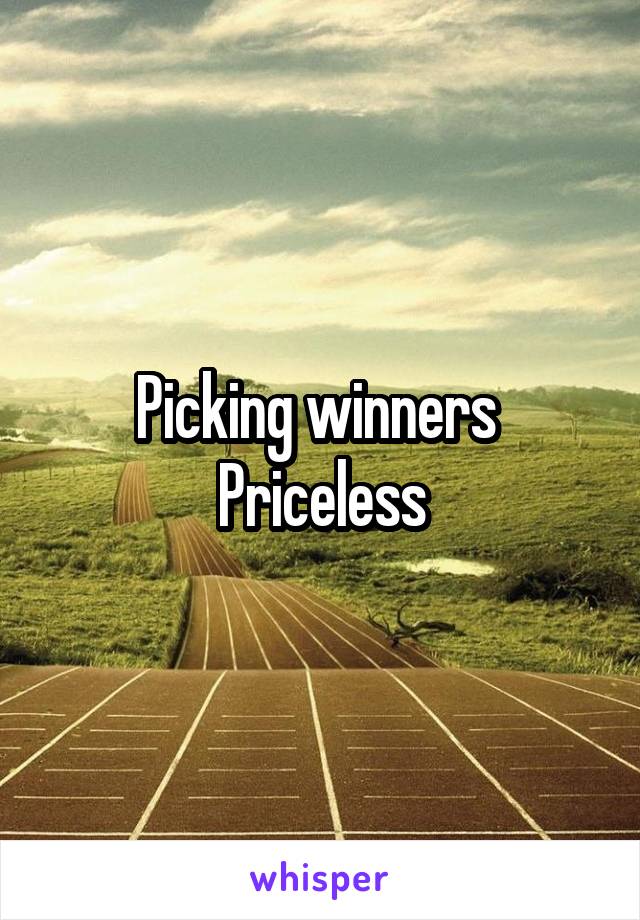 Picking winners 
Priceless