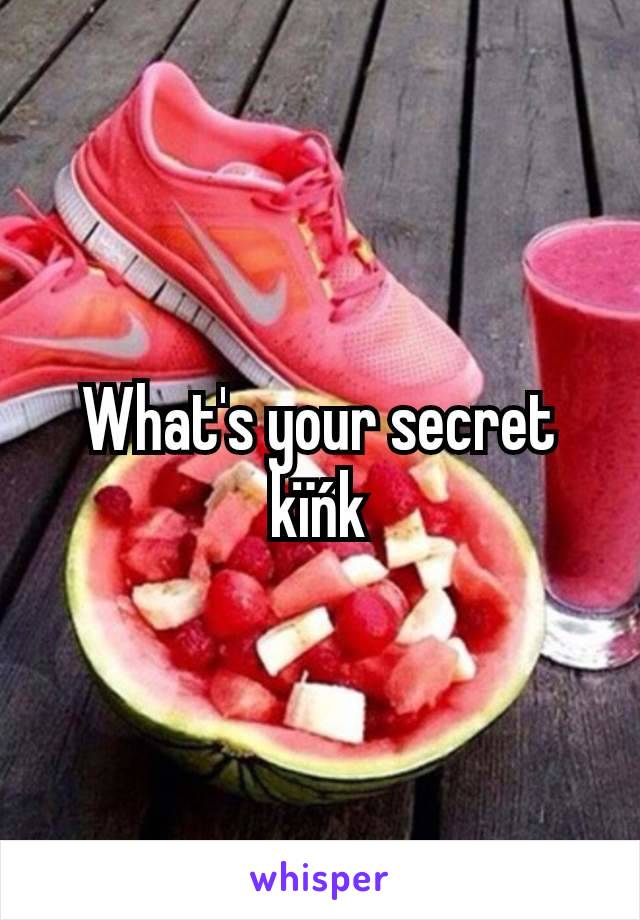 What's your secret kïńk