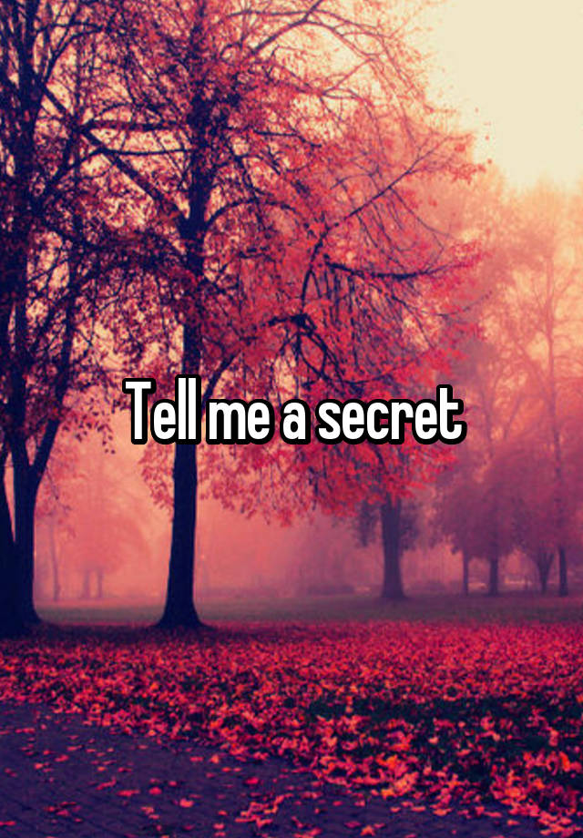 Tell me a secret