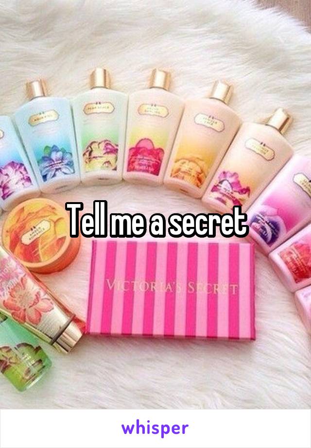 Tell me a secret