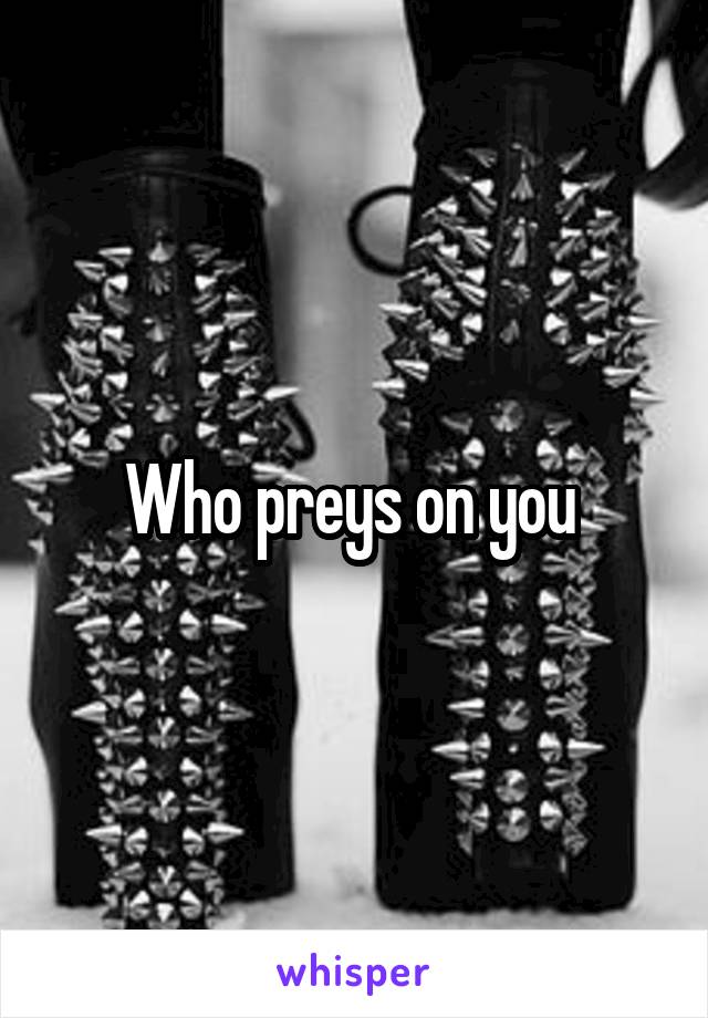 Who preys on you 