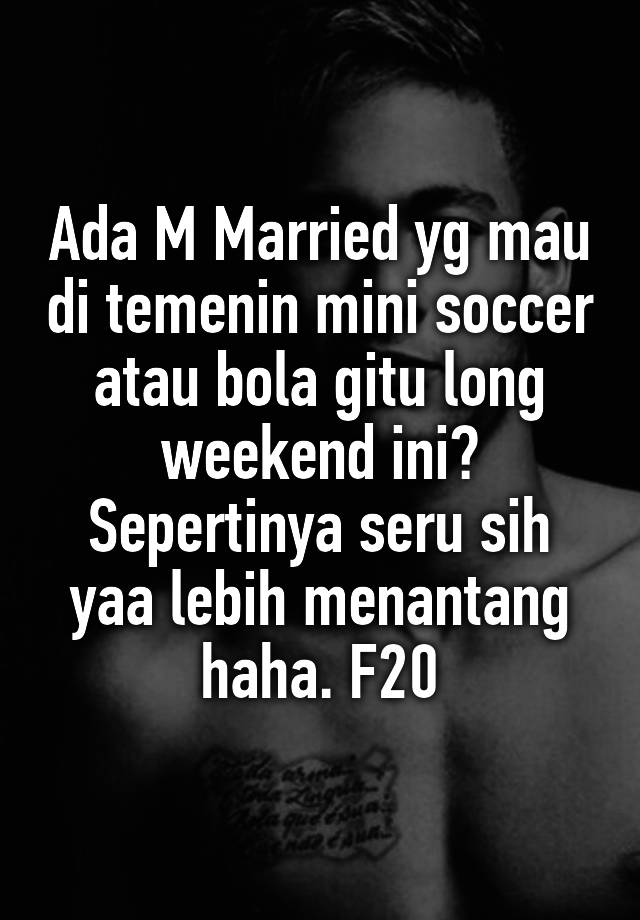 Ada M Married yg mau di temenin mini soccer atau bola gitu long weekend ini? Sepertinya seru sih yaa lebih menantang haha. F20
