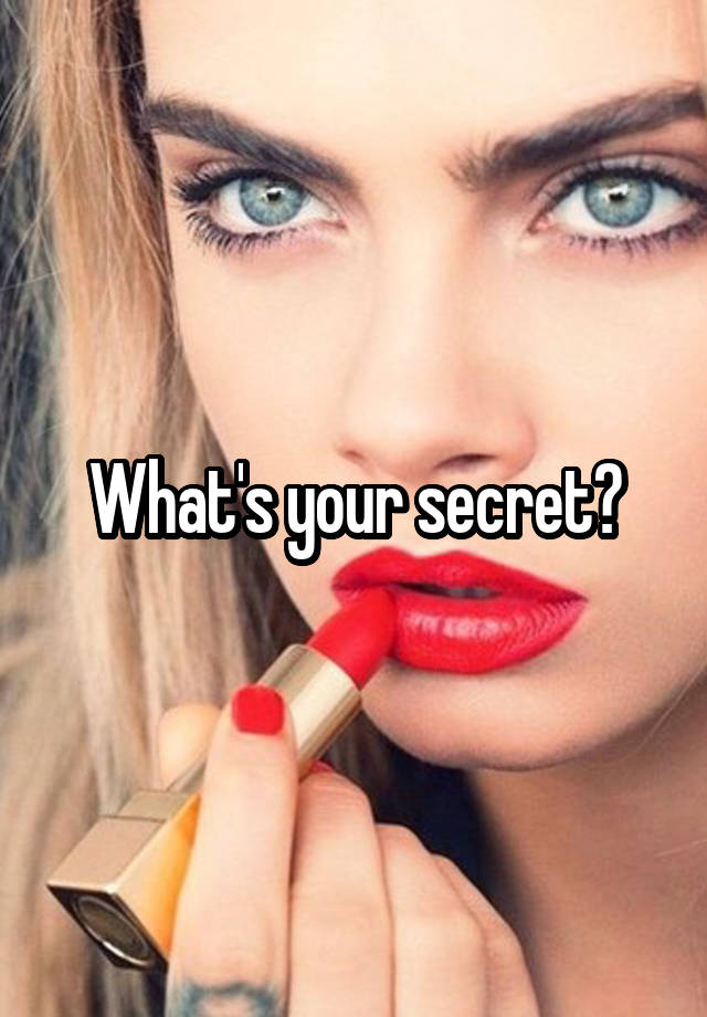 What's your secret?