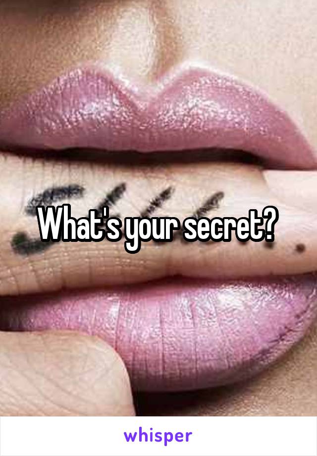 What's your secret? 