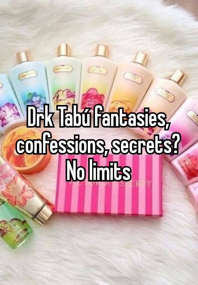 Drk Tabú fantasies, confessions, secrets?
No limits