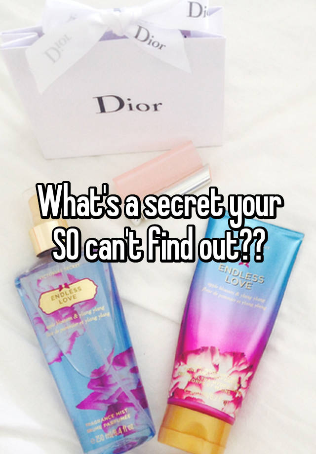 What's a secret your SO can't find out??