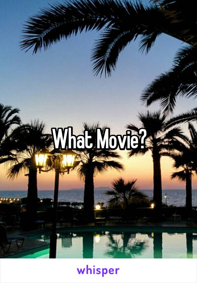 What Movie?