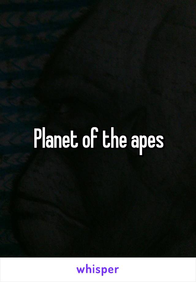 Planet of the apes