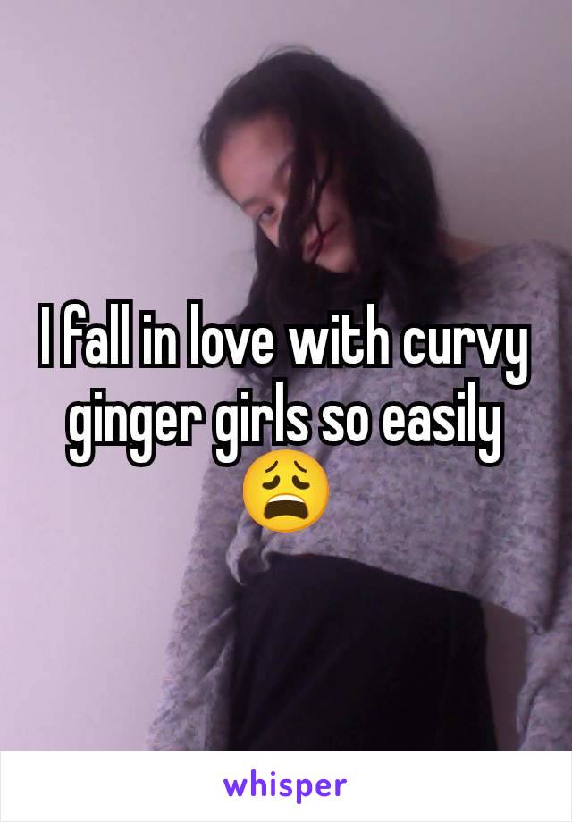 I fall in love with curvy ginger girls so easily 😩