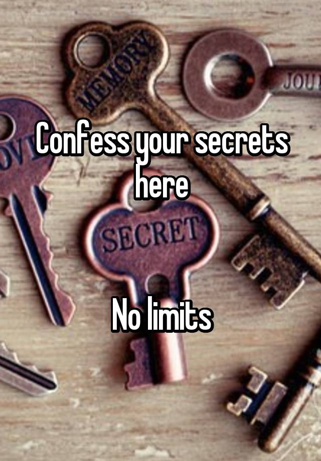 Confess your secrets here


No limits