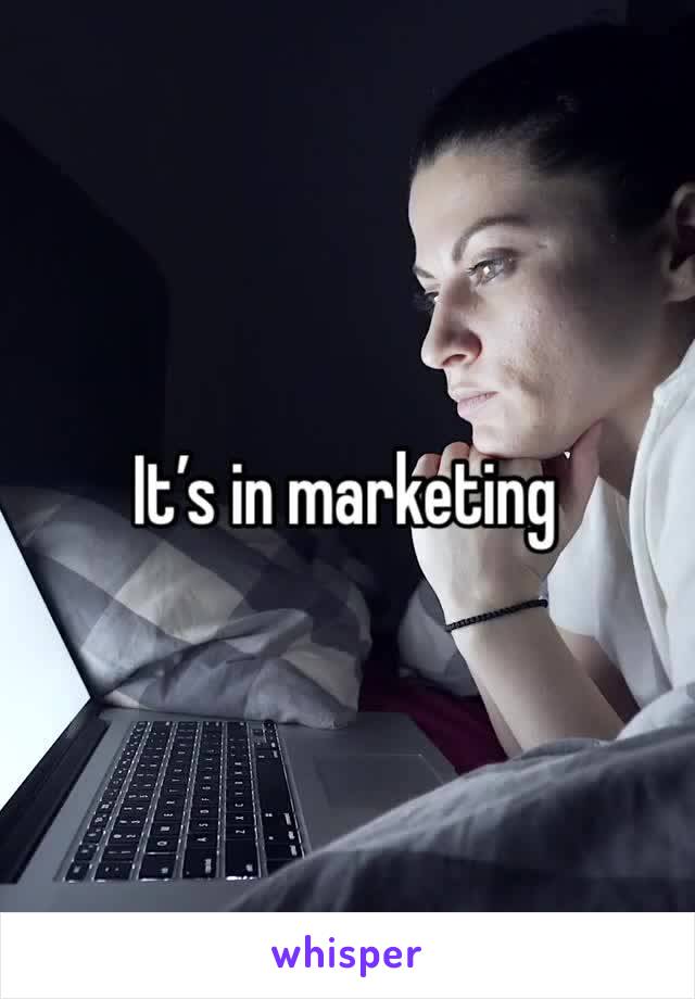 It’s in marketing