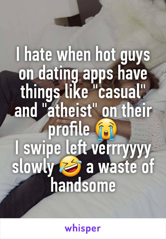 I hate when hot guys on dating apps have things like "casual" and "atheist" on their profile 😭
I swipe left verrryyyy slowly 🤣 a waste of handsome