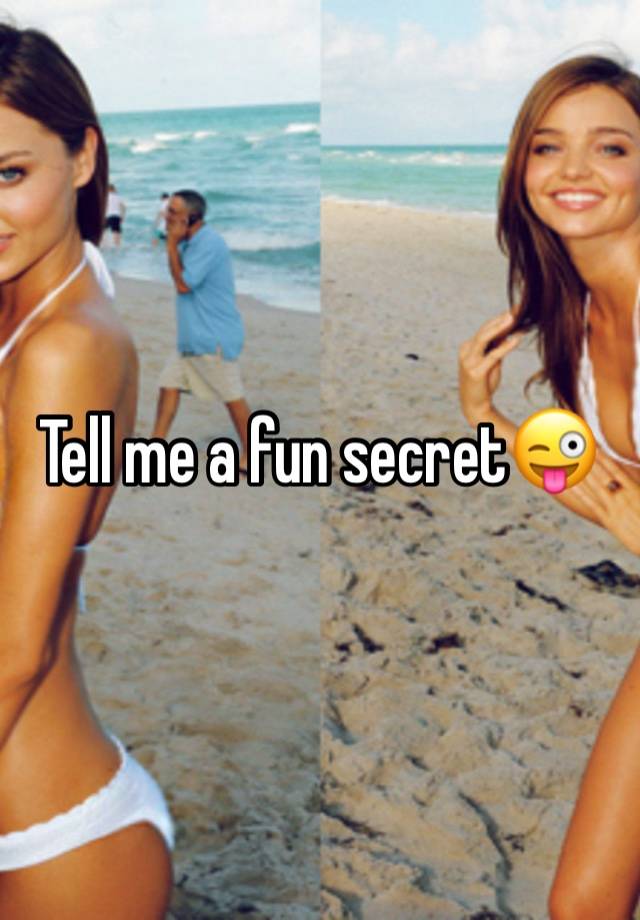 Tell me a fun secret😜