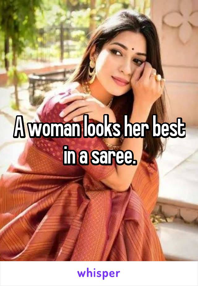 A woman looks her best in a saree.
