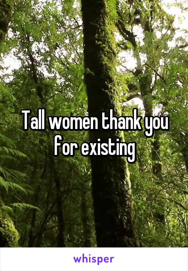 Tall women thank you for existing