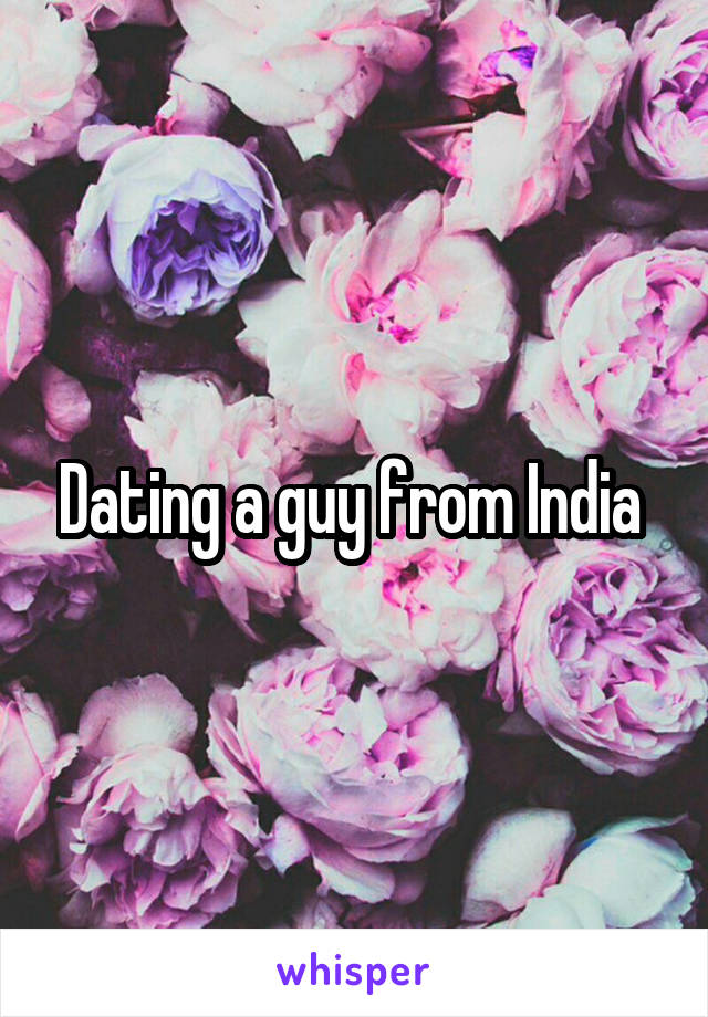 Dating a guy from India 