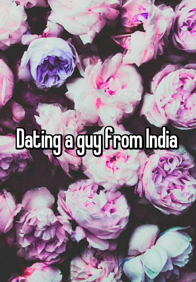 Dating a guy from India 