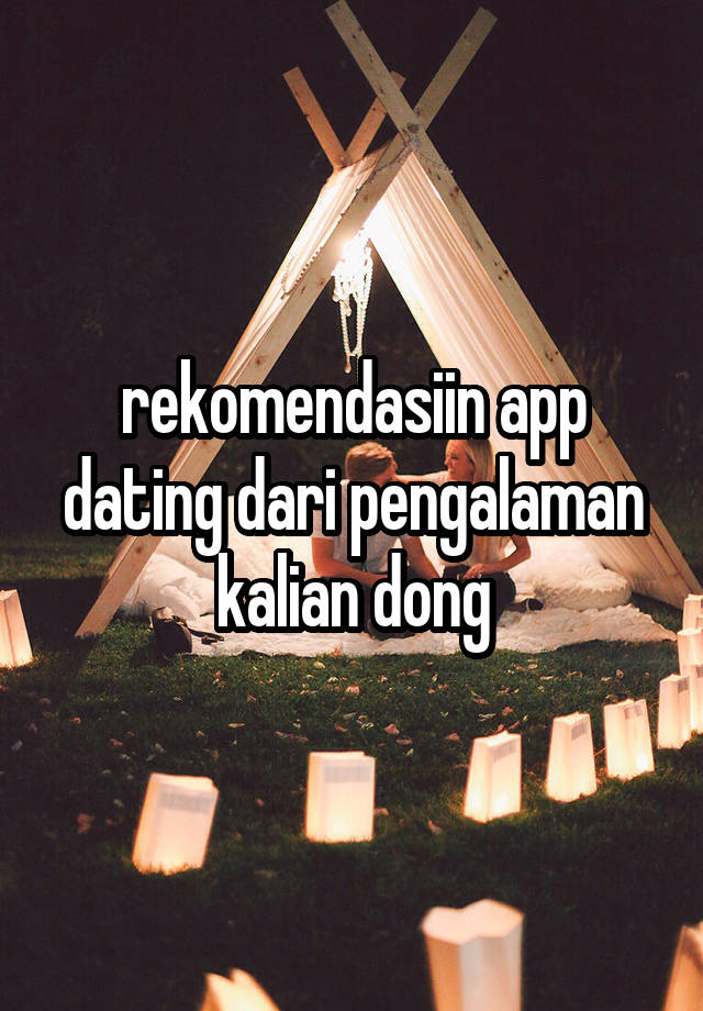 rekomendasiin app dating dari pengalaman kalian dong