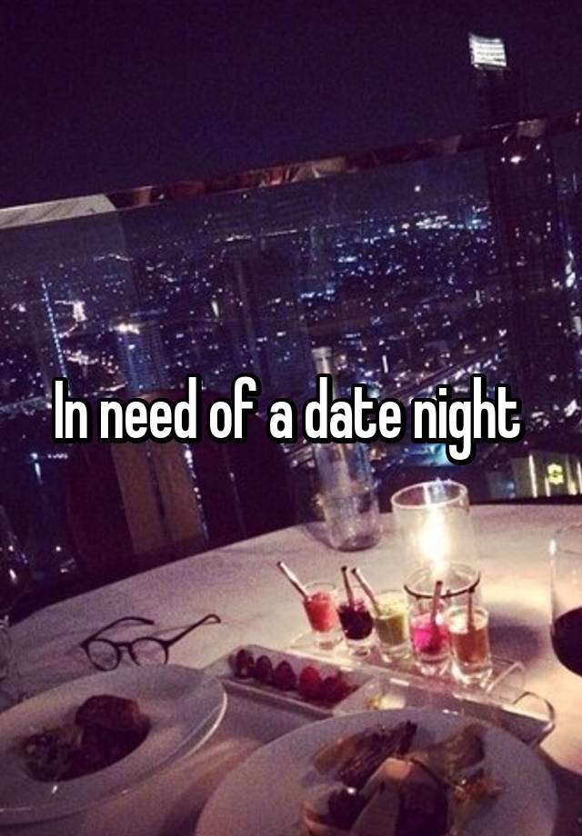 In need of a date night 