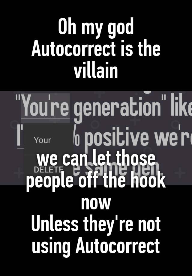 Oh my god
Autocorrect is the villain



we can let those people off the hook now
Unless they're not using Autocorrect
