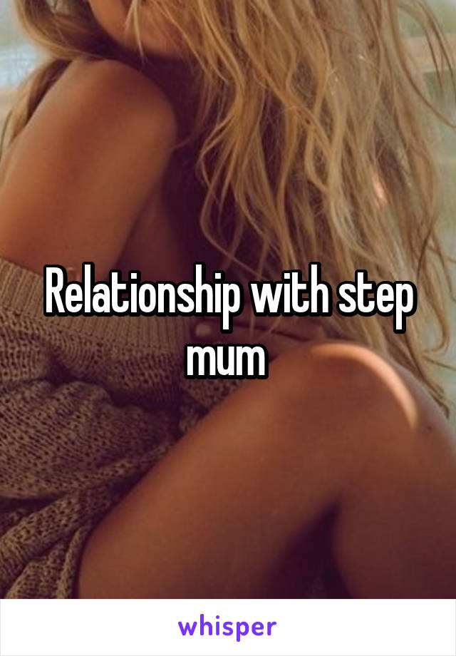 Relationship with step mum 