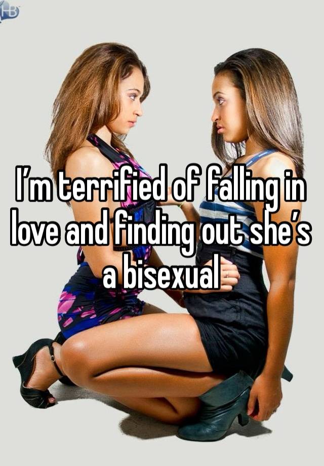 I’m terrified of falling in love and finding out she’s a bisexual 