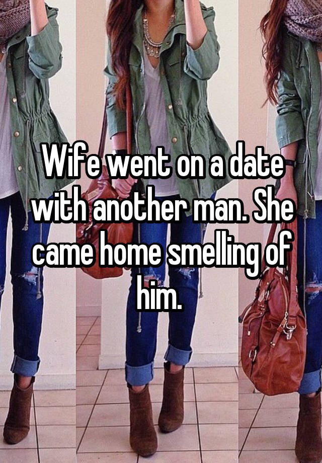 Wife went on a date with another man. She came home smelling of him. 