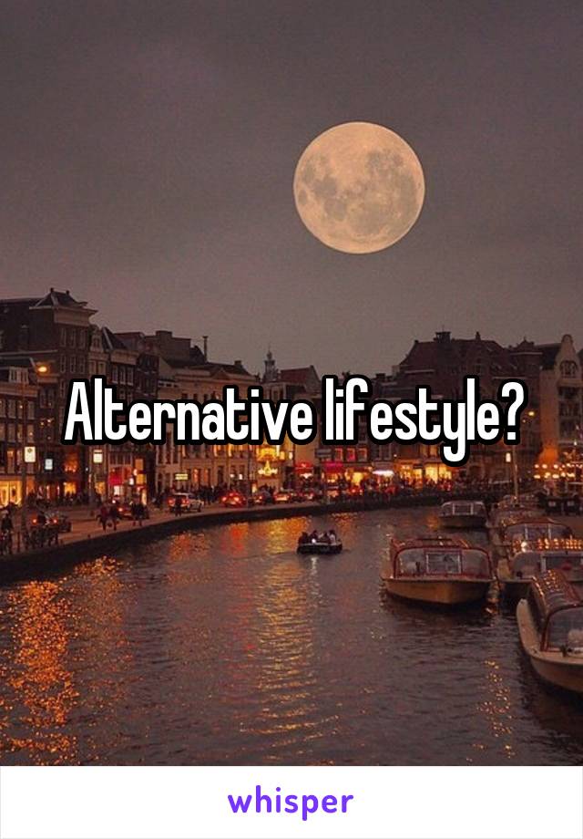 Alternative lifestyle?