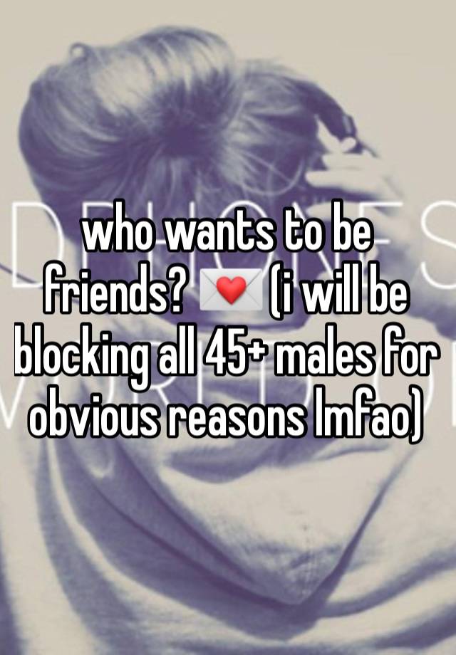 who wants to be friends? 💌 (i will be blocking all 45+ males for obvious reasons lmfao) 