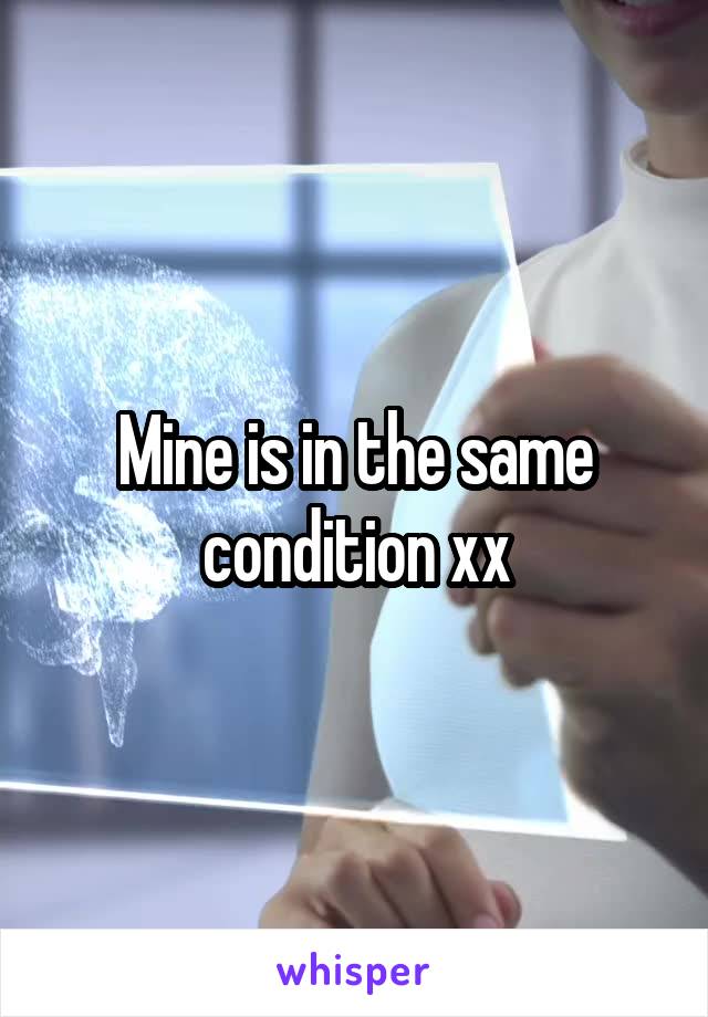 Mine is in the same condition xx