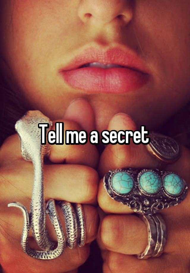 Tell me a secret 