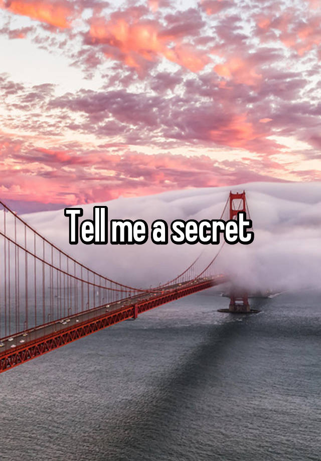 Tell me a secret 