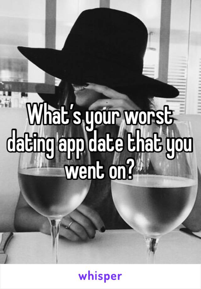 What’s your worst dating app date that you went on?