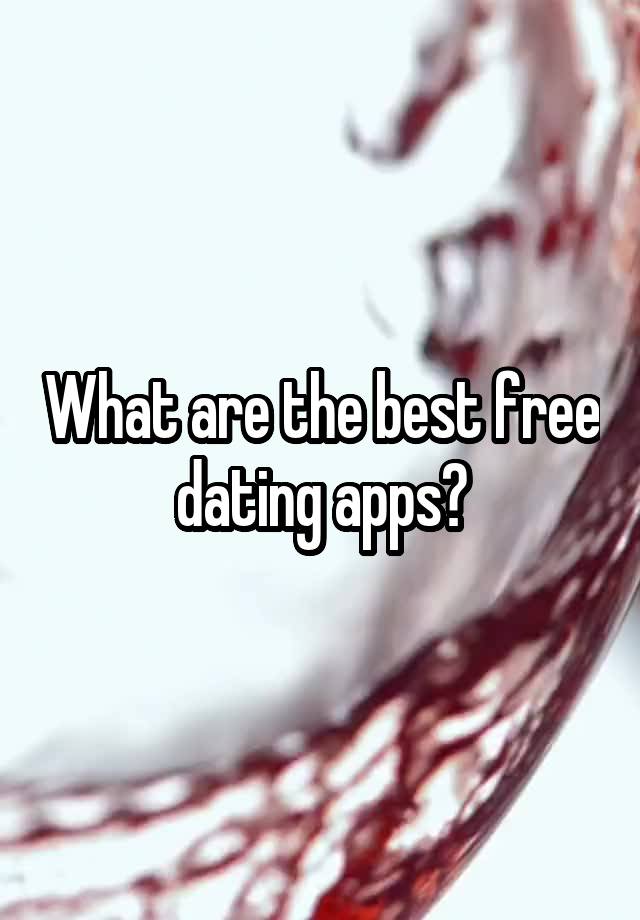 What are the best free dating apps?