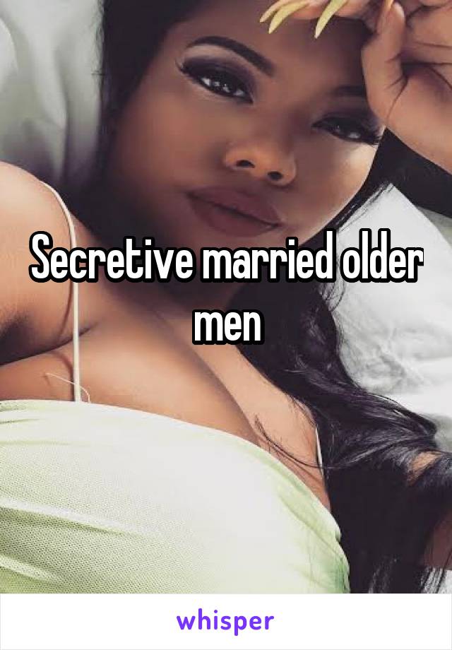 Secretive married older men
