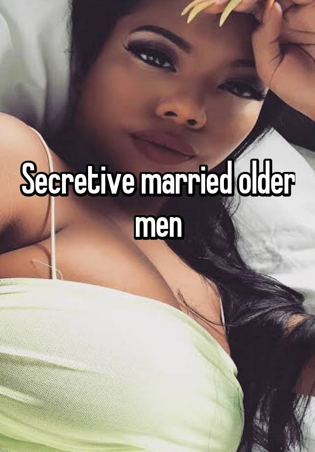 Secretive married older men
